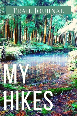 My Hikes Trail Journal: Memory Book For Adventure Notes / Log Book for Track Hikes With Prompts To Write In Great Gift Idea for Hiker, Camper, Cover Image