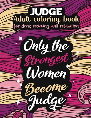 Judge adult coloring book for stress relieving and relaxation: Funny Judge coloring book humorous Judge problems coloring book gift ideas for women Ju By Judge Funny Publishing Cover Image