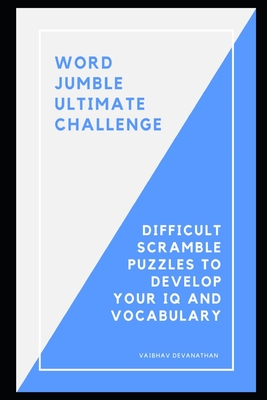 Word Jumble Ultimate Challenge: Difficult Scramble Puzzles to develop your IQ and Vocabulary By Vaibhav Devanathan Cover Image