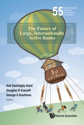 The Future of Large, Internationally Active Banks (World Scientific Studies in International Economics #55) Cover Image