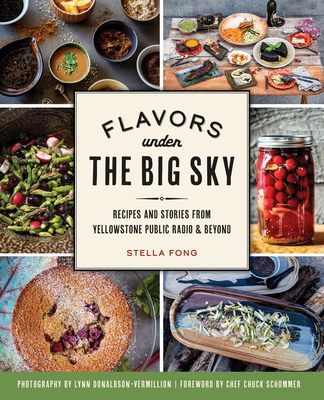 Flavors Under the Big Sky: Recipes and Stories from Yellowstone Public Radio and Beyond (American Palate) Cover Image