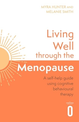 Living Well Through The Menopause: An evidence-based cognitive behavioural guide Cover Image