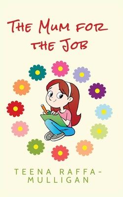 The Mum for the Job By Teena Raffa-Mulligan Cover Image