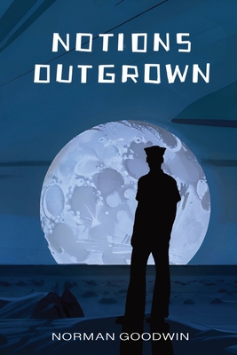 Notions Outgrown By Norman Goodwin, Kendra Newton (Editor) Cover Image