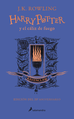Harry Potter y el cáliz de fuego. Edición Ravenclaw / Harry Potter and the Goblet of Fire. Ravenclaw Edition Harry Potter y el cáliz de fuego. Edición Ravenclaw / Harry Potter and the Goblet of Fire. Ravenclaw Edition cover