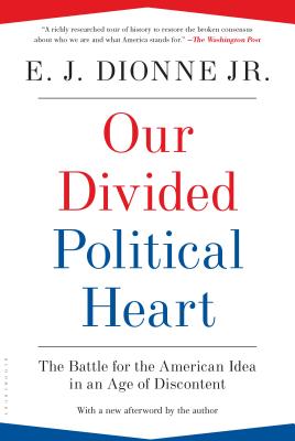 Our Divided Political Heart: The Battle for the American Idea in an Age of Discontent Cover Image