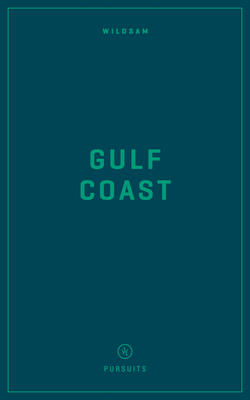 Wildsam Field Guides: Gulf Coast (Wildsam American Pursuits)