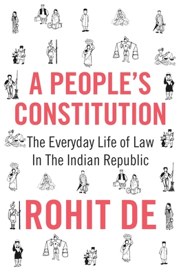 A People's Constitution: The Everyday Life of Law in the Indian Republic (Histories of Economic Life #7)