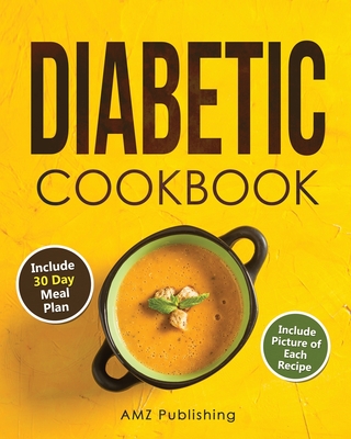 Diabetic Cookbook: Low Carb Diabetes Cookbook for Beginners: Diabetic. Cookbook with 30 Day Meal Plan: Easy and Healthy Diabetic Recipes By Amz Publishing Cover Image
