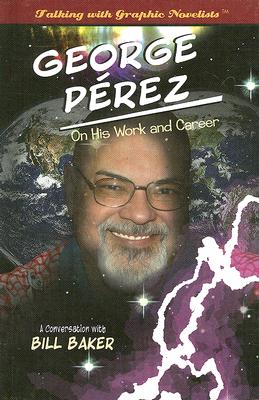 George Pérez on His Work and Career: A Conversation with Bill Baker (Talking with Graphic Novelists) By Bill Baker Cover Image