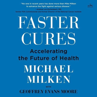 Faster Cures: Accelerating the Future of Health By Michael Milken, Geoffrey Evans Moore (Contribution by), Grant Gottschall (Read by) Cover Image