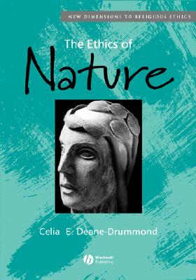 The Ethics of Nature (New Dimensions to Religious Ethics) By Celia Deane-Drummond Cover Image