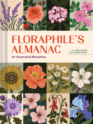Floraphile's Almanac: An Illustrated Miscellany By Jessi Evans, Lauren Work Cover Image
