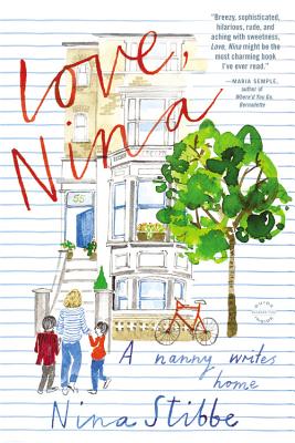 Love, Nina: A Nanny Writes Home By Nina Stibbe Cover Image