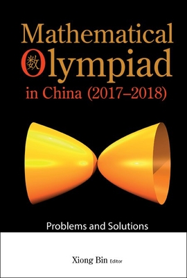 Mathematical Olympiad in China (2017-2018): Problems and Solutions By Bin Xiong (Editor) Cover Image