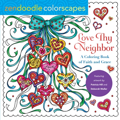 Zendoodle Colorscapes: Love Thy Neighbor: A Coloring Book of Faith and Grace By Deborah Muller, Patricia Hill Cover Image