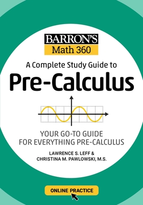 Barron's Math 360: A Complete Study Guide to Pre-Calculus with Online Practice (Barron's Test Prep) By Lawrence S. Leff, M.S., Christina Pawlowski-Polanish, M.S. Cover Image