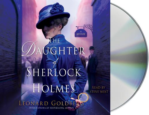 The Daughter of Sherlock Holmes: A Mystery (The Daughter of Sherlock Holmes Mysteries #1) By Leonard Goldberg, Steve West (Read by) Cover Image