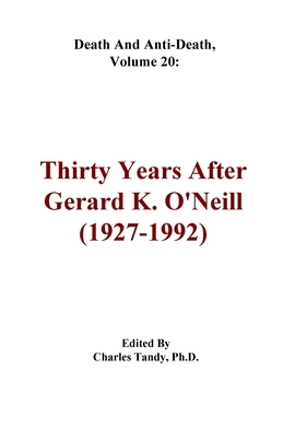 Death And Anti-Death, Volume 20: Thirty Years After Gerard K. O'Neill (1927-1992) By Charles Tandy (Editor), R. Michael Perry (Contribution by) Cover Image