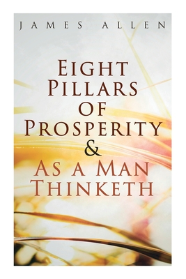 Eight Pillars of Prosperity & As a Man Thinketh By James Allen Cover Image
