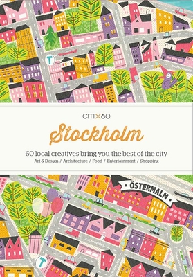 Citix60: Stockholm: 60 Creatives Show You the Best of the City