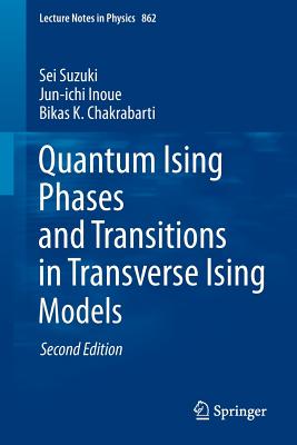 Quantum Ising Phases and Transitions in Transverse Ising Models (Lecture Notes in Physics #862) By Sei Suzuki, Jun-Ichi Inoue, Bikas K. Chakrabarti Cover Image
