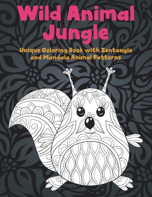 Wild Animal Jungle - Unique Coloring Book with Zentangle and Mandala Animal Patterns By Mylah Emerson Cover Image