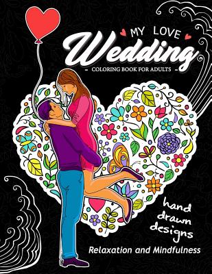 My Love Wedding Coloring Book for Adults: Hand Drawn Desing (Flower, Animals, Teddy Bear and other) for Relaxation and Stress Relief By Unicorn Coloring Cover Image