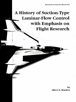 A History of Suction-Type Laminar-Flow Control with Emphasis on Flight Research. Monograph in Aerospace History, No. 13, 1999 Cover Image