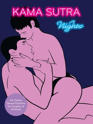 Kama Sutra Nights: 64 Classic Sexual Positions for Couples of All Kinds By The Editors of Quiver Cover Image
