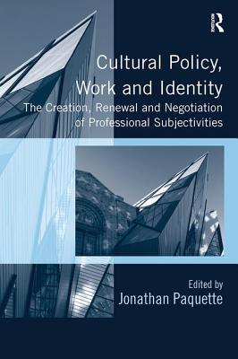 Cultural Policy, Work and Identity: The Creation, Renewal and Negotiation of Professional Subjectivities Cover Image
