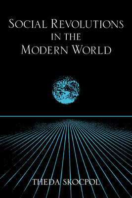Social Revolutions in the Modern World (Cambridge Studies in Comparative Politics)