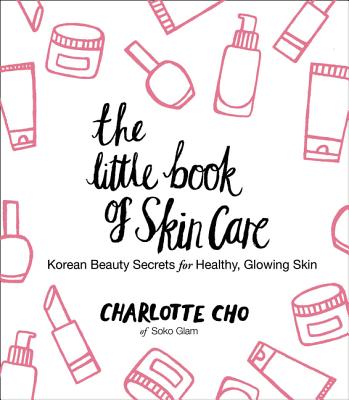 The Little Book of Skin Care: Korean Beauty Secrets for Healthy, Glowing Skin Cover Image