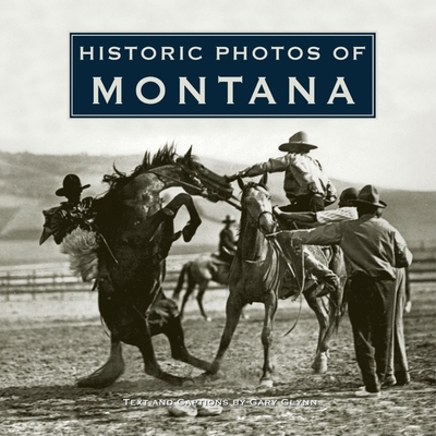 Historic Photos of Montana By Gary Glynn (Text by (Art/Photo Books)) Cover Image