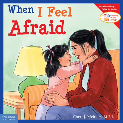 When I Feel Afraid (Learning to Get Along®) By Cheri J. Meiners, Meredith Johnson (Illustrator) Cover Image