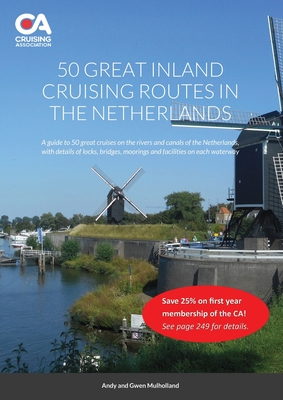50 Great Inland Cruising Routes in the Netherlands: A guide to cruising on the canals and rivers of the Netherlands, with details of locks, bridges, m By Andy And Gwen Mulholland, Gordon Knight (Editor) Cover Image