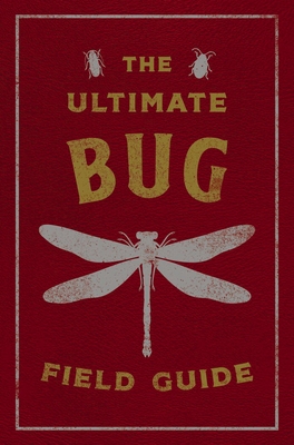 The Ultimate Bug Field Guide: The Entomologist's Handbook (Bugs, Observations, Science, Nature, Field Guide)