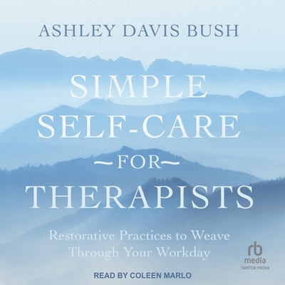 Simple Self-Care for Therapists: Restorative Practices to Weave Through Your Workday Cover Image