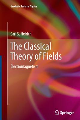 The Classical Theory of Fields: Electromagnetism (Graduate Texts in Physics) Cover Image