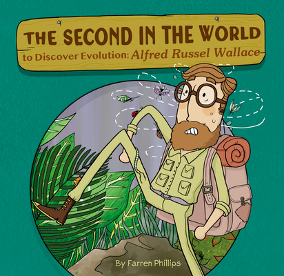 The Second in the World to Discover Evolution: Alfred Russel Wallace By Farren Phillips Cover Image