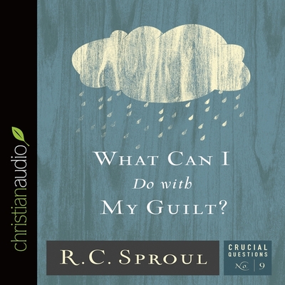 What Can I Do with My Guilt? (Crucial Questions #9) By R. C. Sproul, Maurice England (Read by) Cover Image