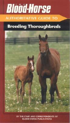 The Blood-Horse Authoritative Guide to Breeding Thoroughbreds Cover Image