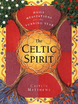 The Celtic Spirit: Daily Meditations for the Turning Year By Caitlin Matthews Cover Image