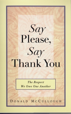 Say Please, Say Thank You: The Respect We Owe One Another Cover Image