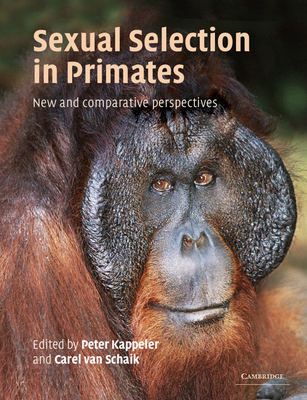 Sexual Selection in Primates: New and Comparative Perspectives By Peter M. Kappeler (Editor), Carel P. Van Schaik (Editor) Cover Image