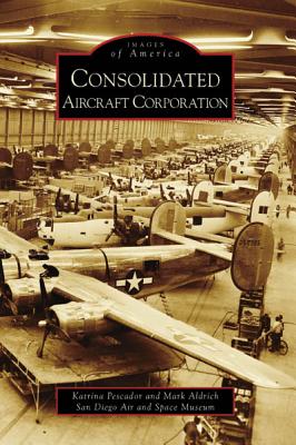 Consolidated Aircraft Corporation (Images of America) Cover Image