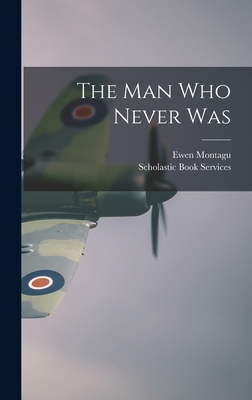 The Man Who Never Was By Ewen 1901-1985 Montagu, Scholastic Book Services (Created by) Cover Image
