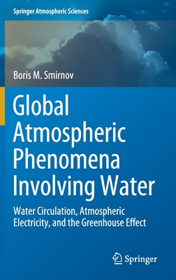 Global Atmospheric Phenomena Involving Water: Water Circulation, Atmospheric Electricity, and the Greenhouse Effect (Springer Atmospheric Sciences)