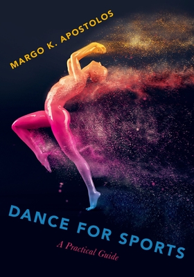 Dance for Sports: A Practical Guide By Margo K. Apostolos Cover Image