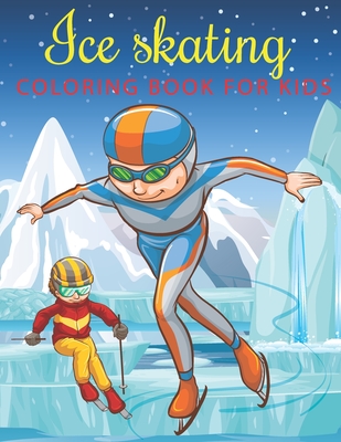 Ice Skating Coloring Book for Kids: A Kids Coloring Book Ice Skating Designs for Relieving Stress & Relaxation. Cover Image